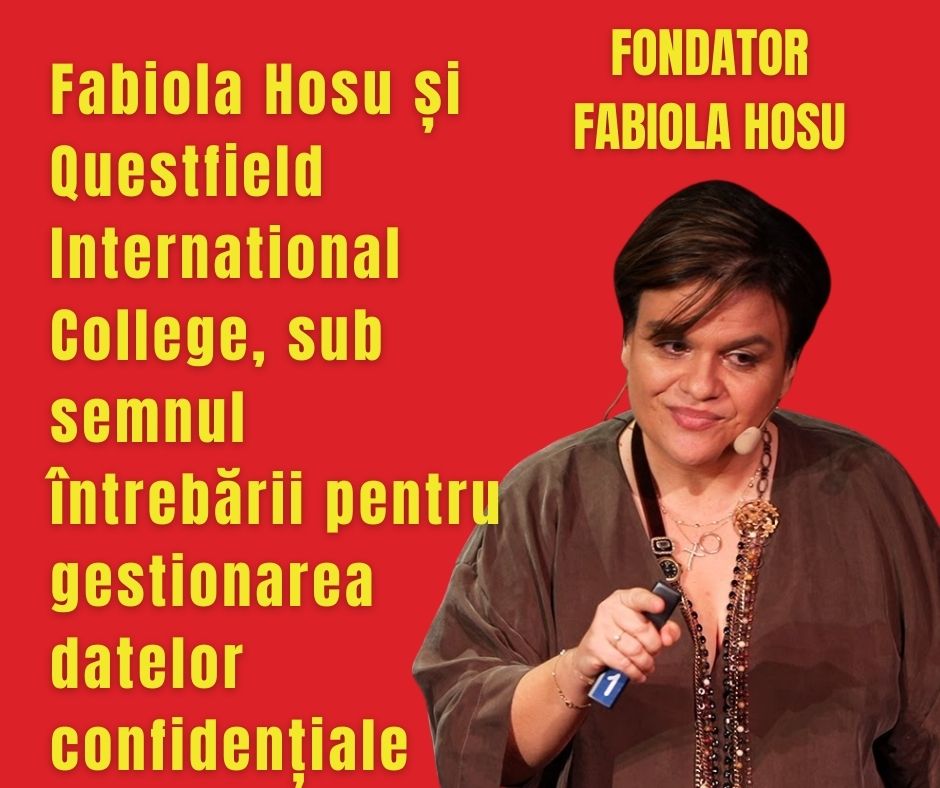 Fabiola Hosu și Questfield International College, sub semnul întrebării pentru gestionarea datelor confidențiale